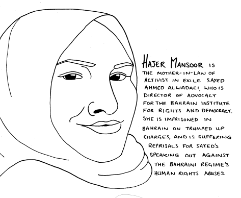 Line drawing of a woman in a hijab: she is looking at the viewer. The text reads: Hajer Mansoor is the mother-in-law of activist in exile Sayed Ahmed Alwadaei, who is director of advocacy for the Bahrain Institute for Rights and Democracy. She is imprisoned in Bahrain on trumped up charges, and is suffering reprisals for Sayed's speaking out against the Bahraini regime's human rights abuses.
